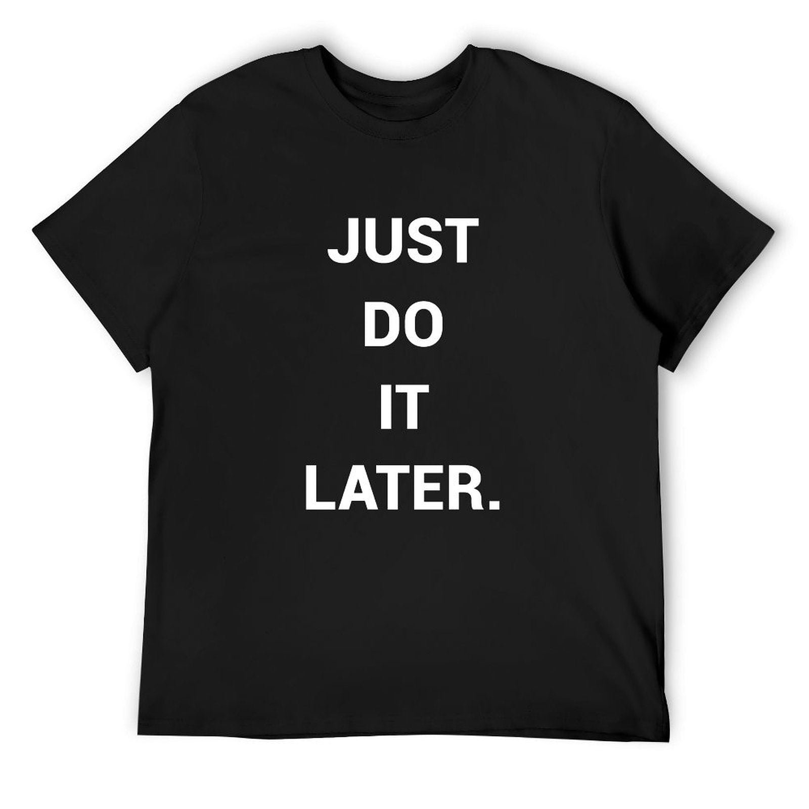 Black men's crew neck t-shirt with "Just Do It Later" quote, comfortable cotton tee for MyArtsyGift.
