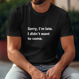 Black Gildan Unisex T-shirt with humorous quote Sorry I'm late.