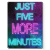 Metal sign with neon style text 'Just Five More Minutes' on a textured background, perfect for home or office decor.