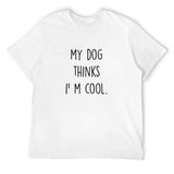 White crew neck t-shirt for men with "My Dog Thinks I'm Cool" printed design, classic fit.