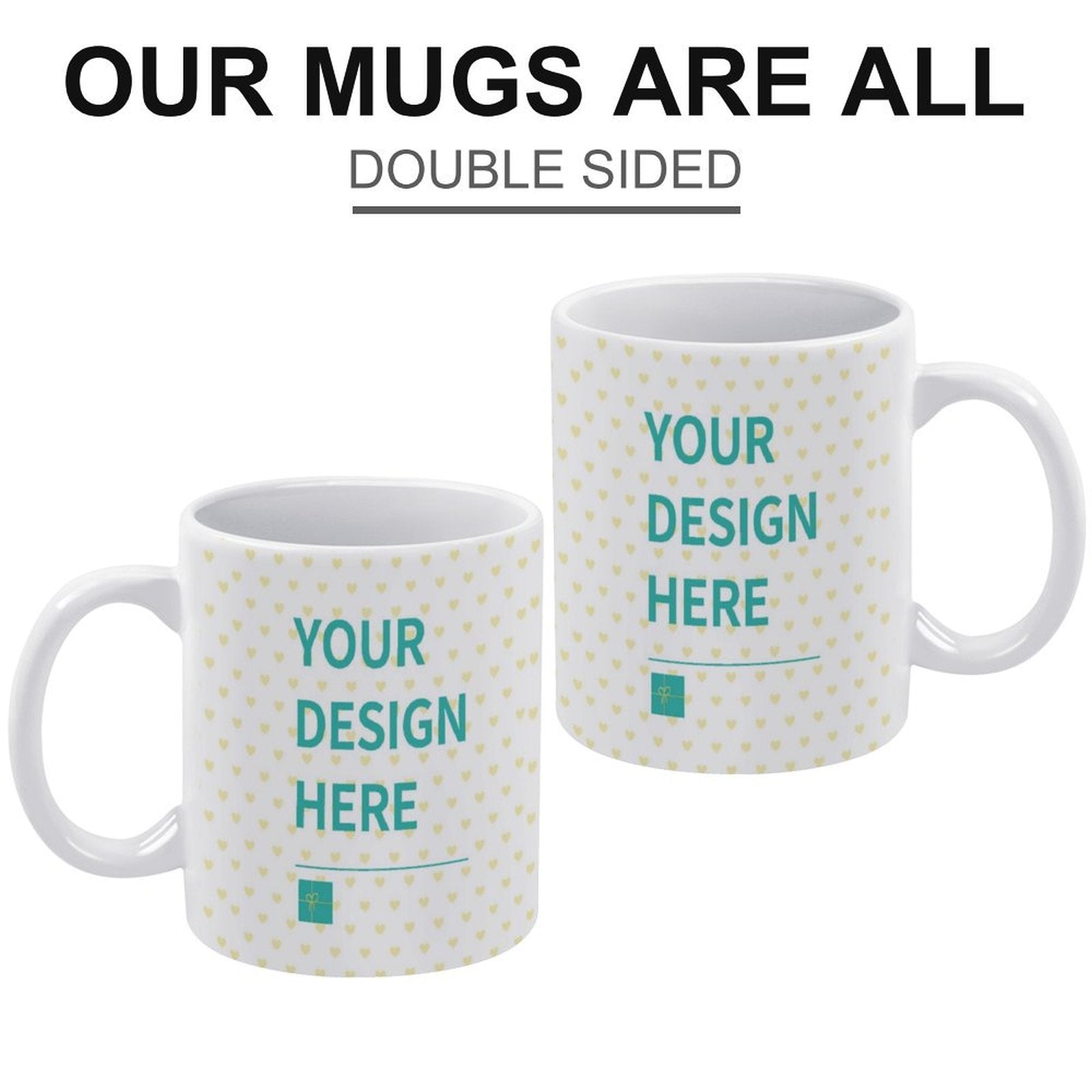 Personalized double-sided ceramic mugs with 'YOUR DESIGN HERE' text, perfect for custom gifts.