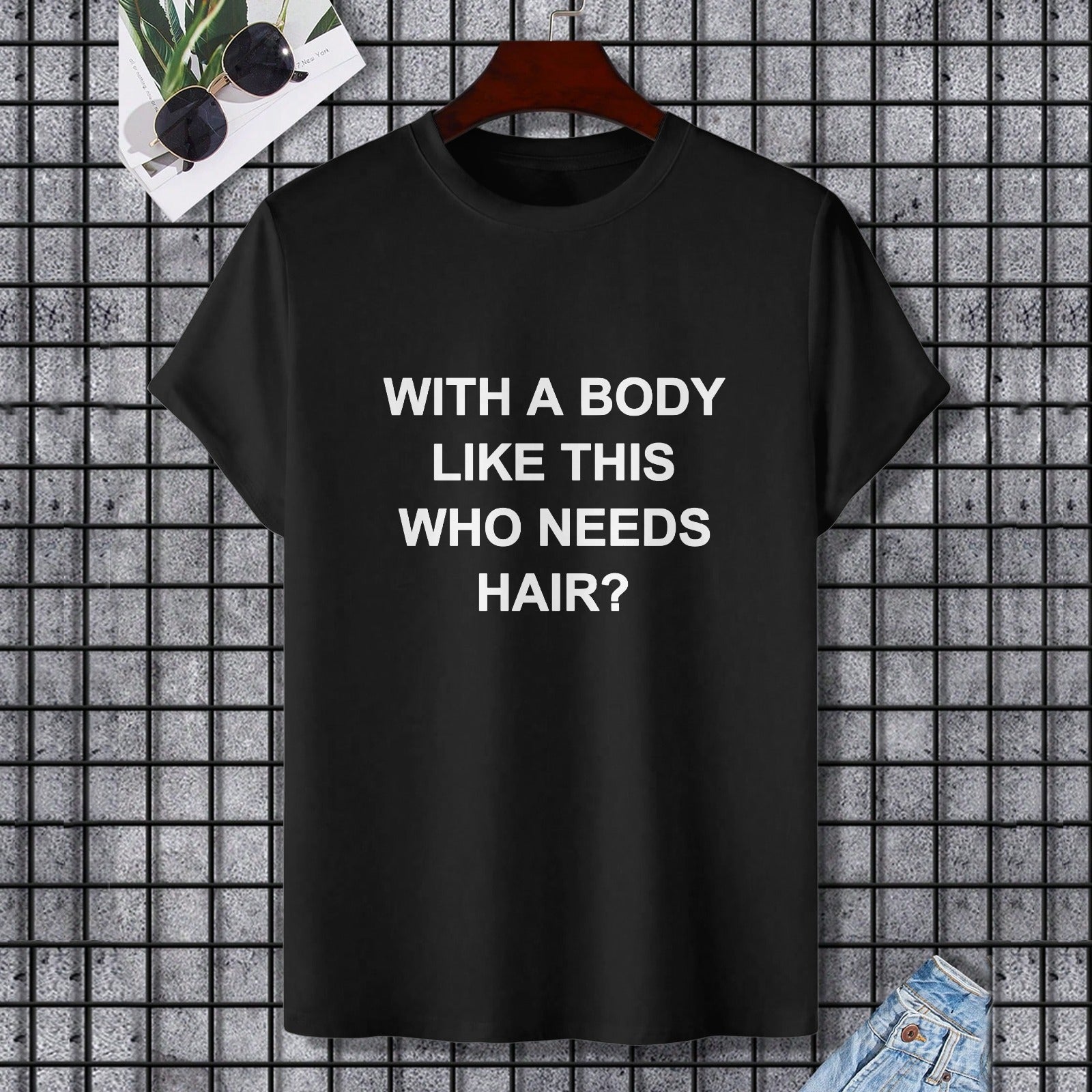 Black Gildan unisex t-shirt with text: WITH A BODY LIKE THIS WHO NEEDS HAIR?