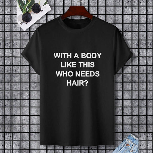 Black Gildan unisex t-shirt with text: WITH A BODY LIKE THIS WHO NEEDS HAIR?