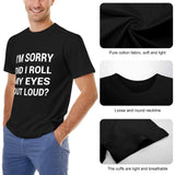 Men's black t-shirt with funny quote 'I'M SORRY DID I ROLL MY EYES OUT LOUD?' - Classic tee, comfortable cotton.