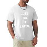 White men's short sleeve crew neck t-shirt with 'JUST DO IT LATER' print