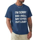 Men's navy blue short sleeve tee with funny quote "I'M SORRY DID I ROLL MY EYES OUT LOUD?".