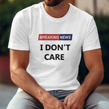 White Gildan T-shirt with "Breaking News I Don't Care" print. Cotton tee.