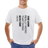 Men's white cotton t-shirt with humorous quote: You Look Really Weird With Your Head. Classic tee for men.