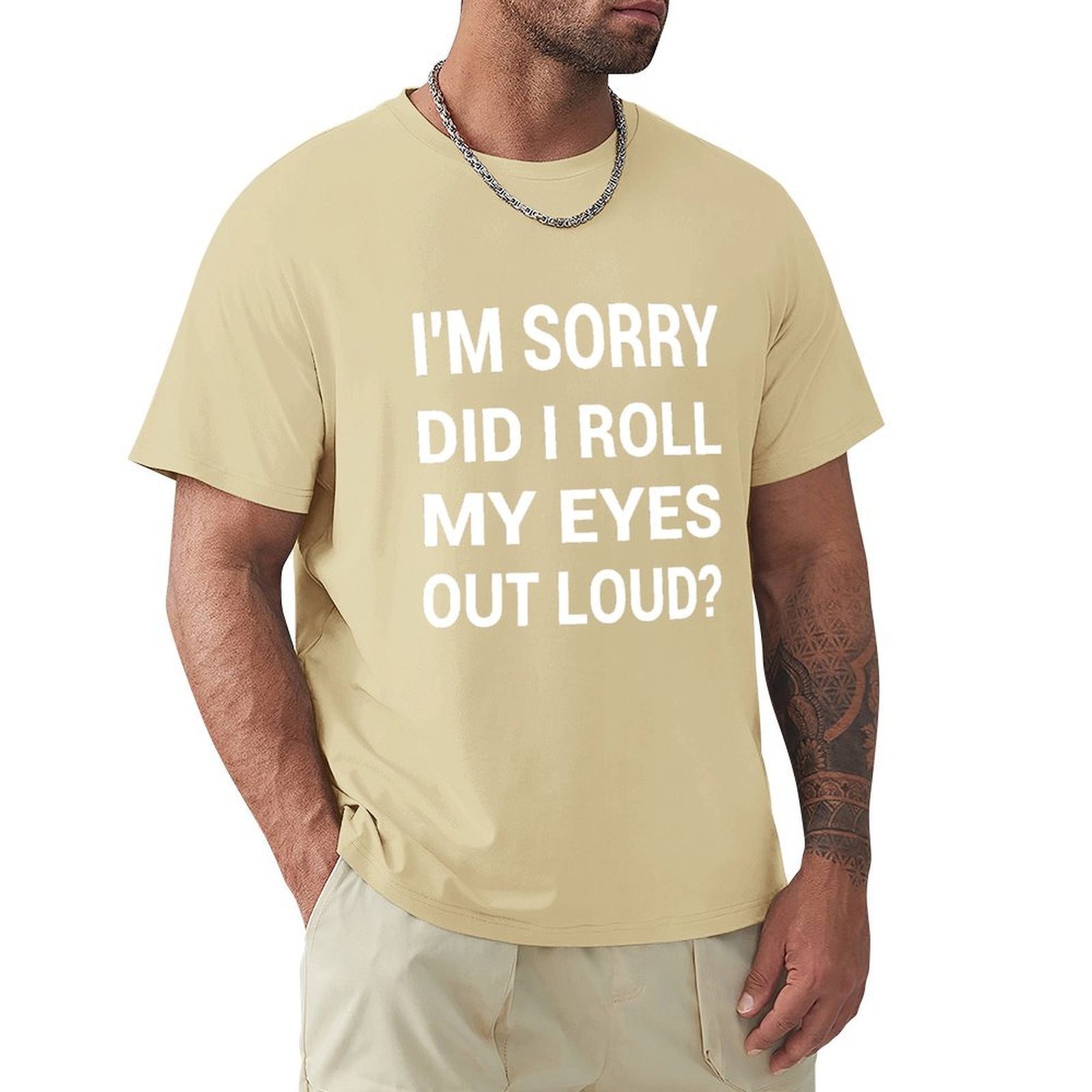 Men's funny t-shirt with 'I'M SORRY DID I ROLL MY EYES OUT LOUD?' print, classic tee for men