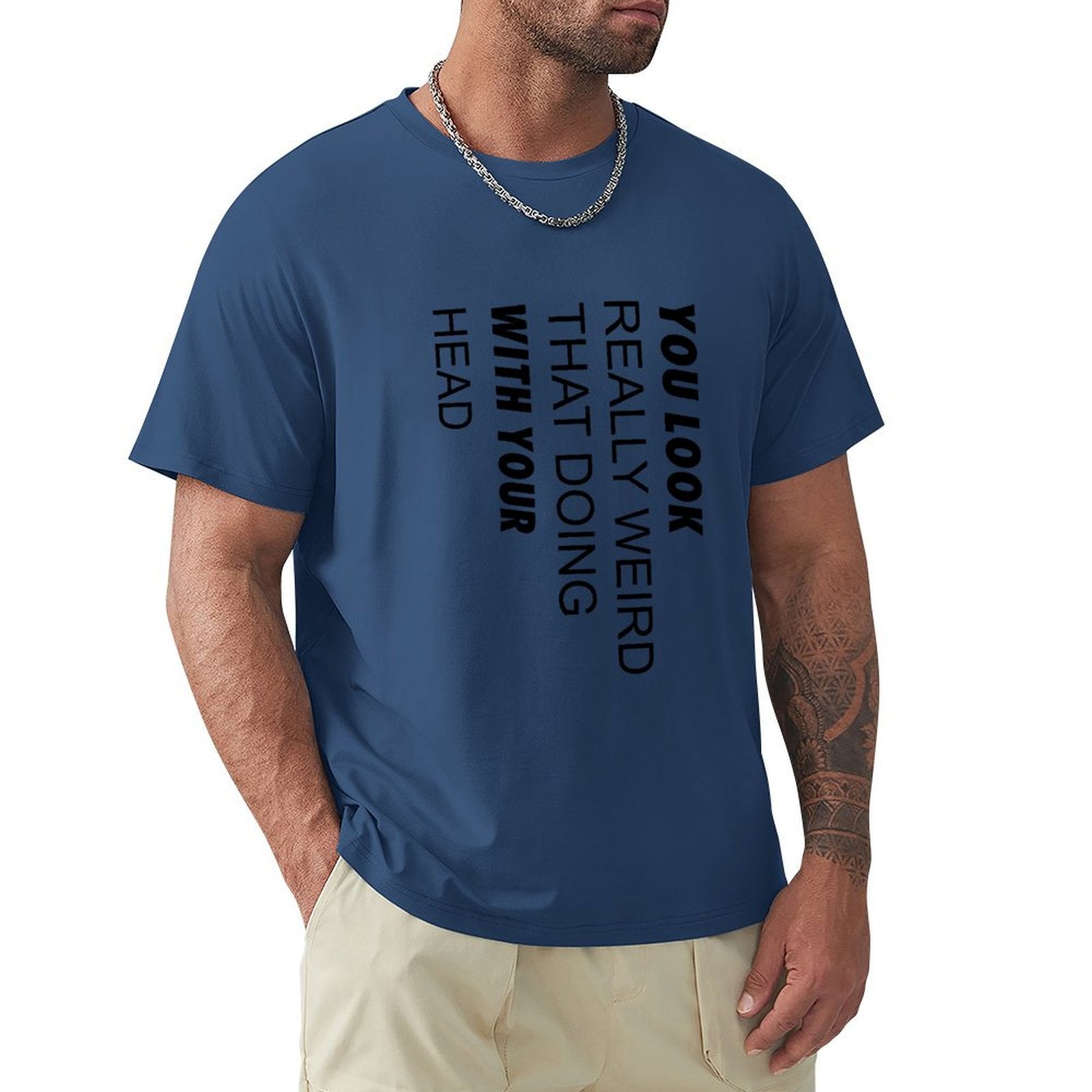 Men's blue crew neck t-shirt with funny quote 'You Look Really Weird With Your Head'. Classic cotton tee, MyArtsyGift