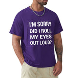 Men's purple crew neck t-shirt with 'I'M SORRY DID I ROLL MY EYES OUT LOUD?' print, comfortable cotton tee
