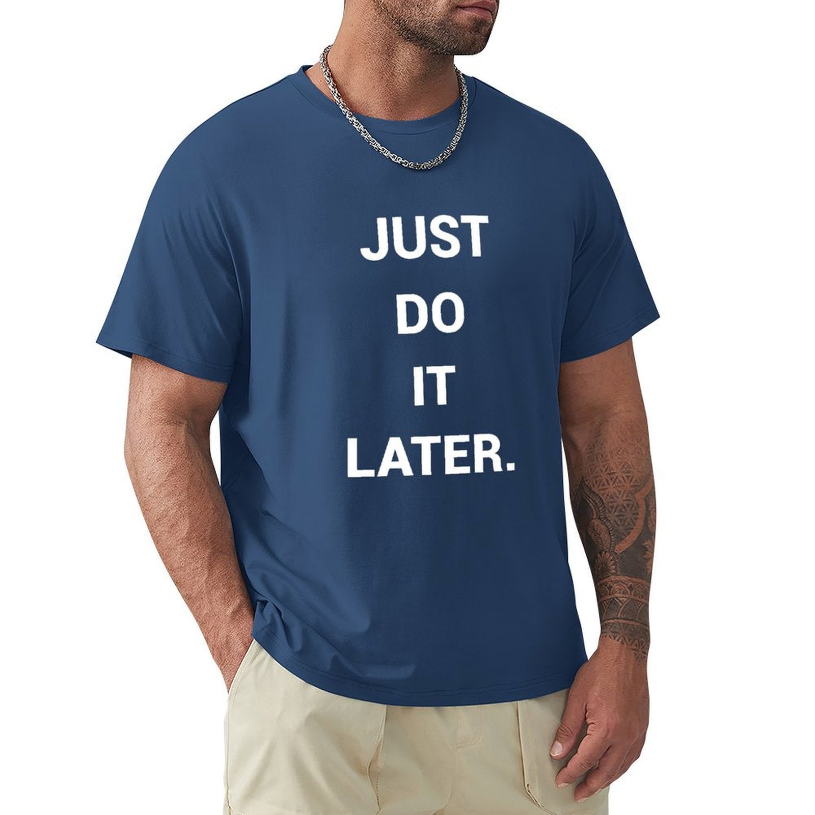 Blue men's crew neck t-shirt with "JUST DO IT LATER" quote, MyArtsyGift