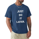 Blue men's crew neck t-shirt with "JUST DO IT LATER" quote, MyArtsyGift
