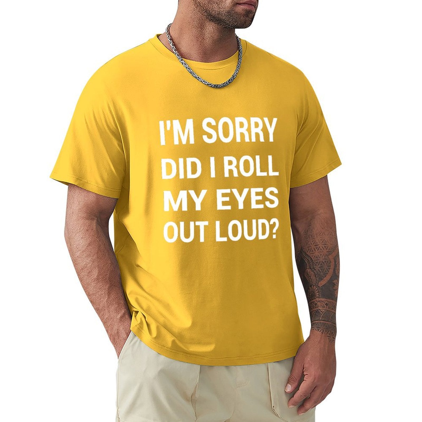 Men's yellow crew neck t-shirt with humorous 'I'm Sorry Did I Roll My Eyes Out Loud?' print.