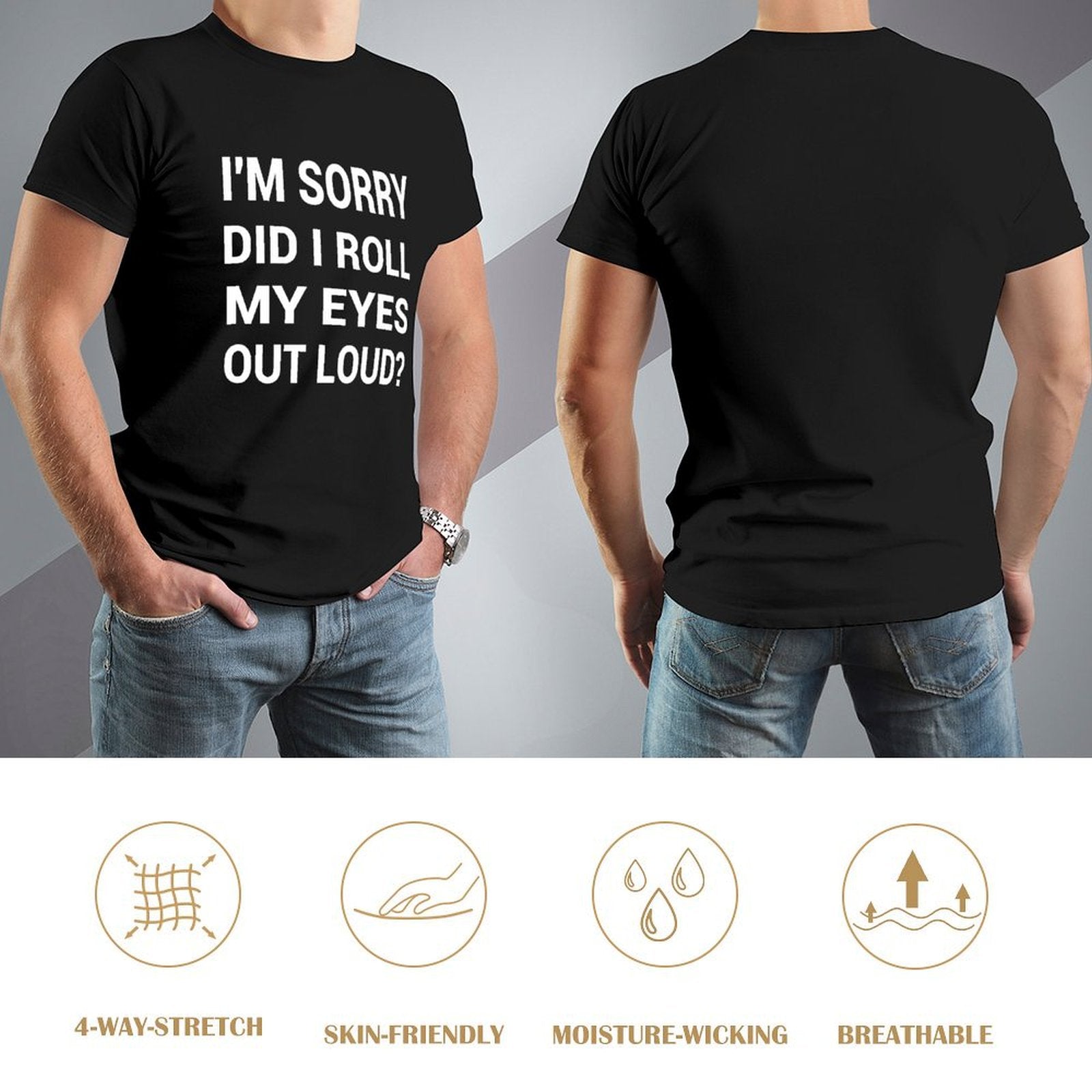 Men's black t-shirt with 'I'M SORRY DID I ROLL MY EYES OUT LOUD?' print. Comfortable, breathable classic tee.