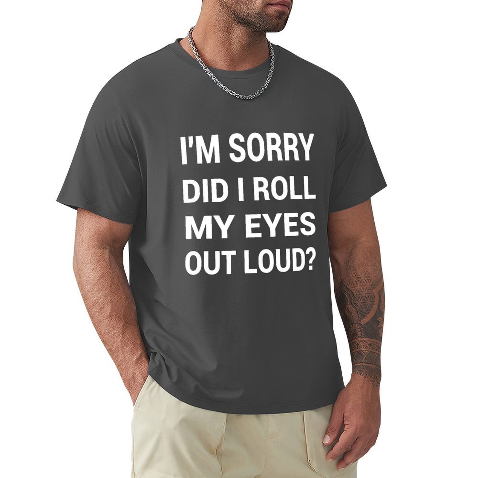 Men's charcoal crew neck t-shirt with 'I'M SORRY DID I ROLL MY EYES OUT LOUD?' print, classic tee.