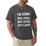 Men's charcoal crew neck t-shirt with 'I'M SORRY DID I ROLL MY EYES OUT LOUD?' print, classic tee.