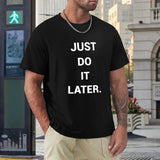 Black men's short sleeve crew neck t-shirt with "JUST DO IT LATER" print, MyArtsyGift