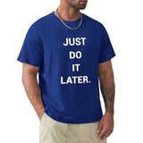 Blue men's short sleeve crew neck t-shirt with "JUST DO IT LATER" print, perfect for casual wear.