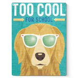 Vintage metal sign featuring a Golden Retriever wearing sunglasses, with the text "Too Cool For School"
