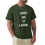 Dark green men's short sleeve crew neck t-shirt with 'JUST DO IT LATER' print, MyArtsyGift