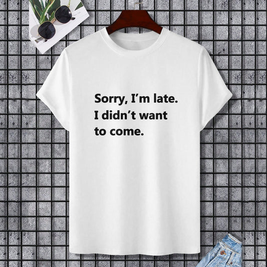 White Gildan unisex t-shirt with "Sorry, I'm late. I didn't want to come" text.