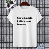 White Gildan unisex t-shirt with "Sorry, I'm late. I didn't want to come" text.