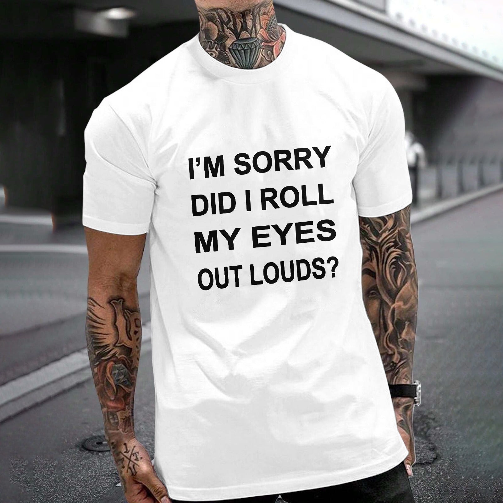 White Gildan Unisex T-shirt with funny quote: I'M SORRY DID I ROLL MY EYES OUT LOUDS?