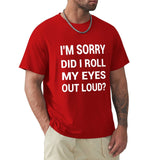Red men's t-shirt with funny quote 'I'M SORRY DID I ROLL MY EYES OUT LOUD?' printed. Classic tee.