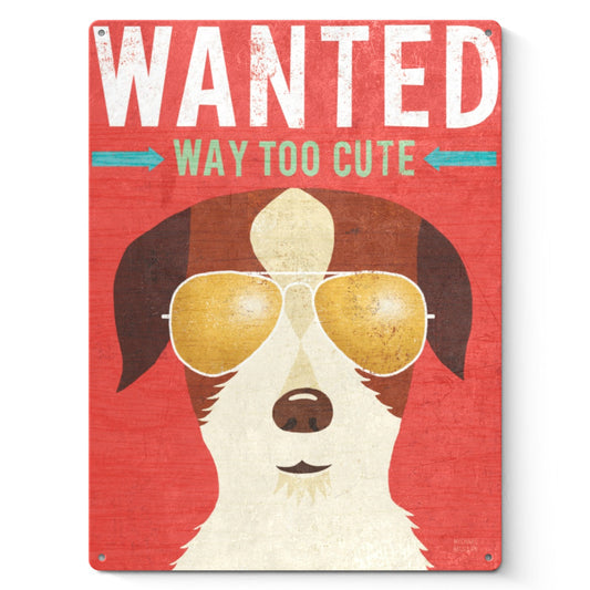Metal sign with terrier dog wearing sunglasses, reads 'WANTED WAY TOO CUTE'