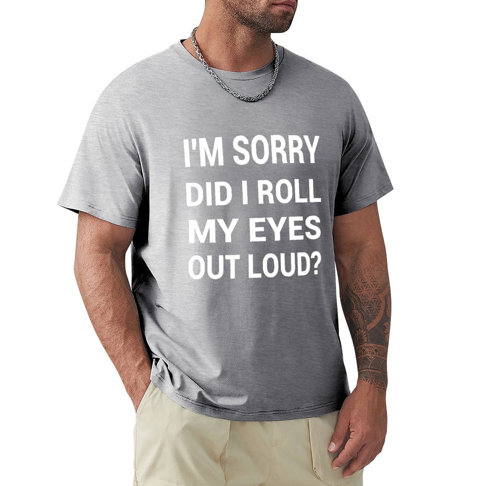Men's gray cotton t-shirt with funny text "I'M SORRY DID I ROLL MY EYES OUT LOUD?" printed on front. Classic tee