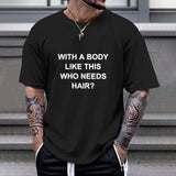 Black Gildan unisex t-shirt with humorous quote. WITH A BODY LIKE THIS WHO NEEDS HAIR? T-shirt for sale at MyArtsyGift.