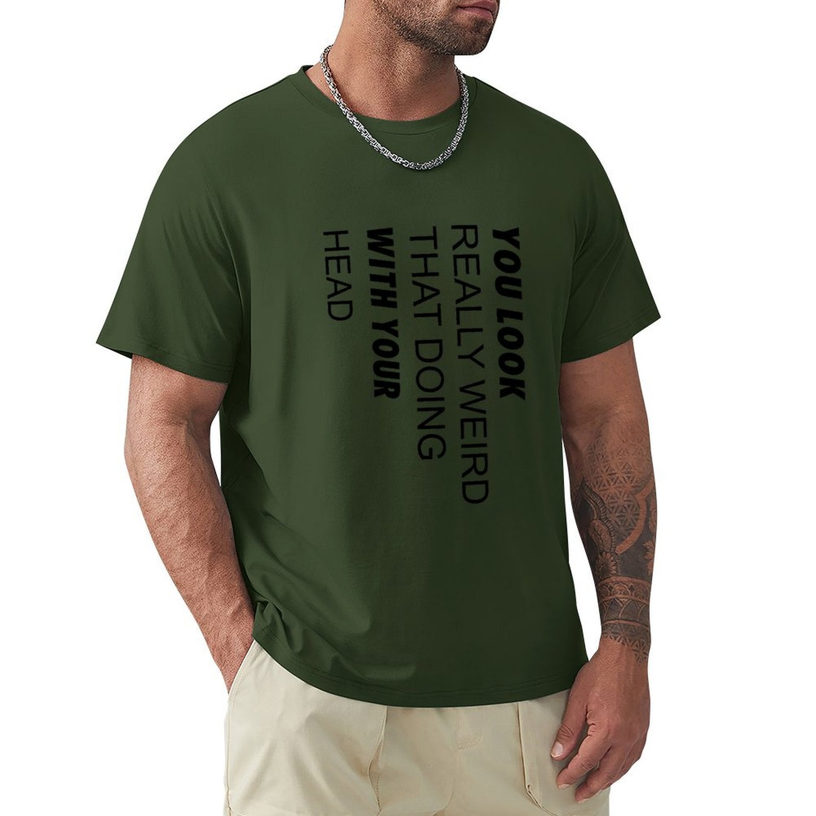 Men's green short sleeve t-shirt with humorous quote 'You Look Really Weird With Your Head'. Classic tee.