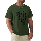 Men's green short sleeve t-shirt with humorous quote 'You Look Really Weird With Your Head'. Classic tee.