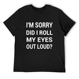 Men's black cotton t-shirt with funny text 'I'm Sorry Did I Roll My Eyes Out Loud?', classic tee.