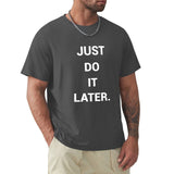 Men's dark gray "Just Do It Later" crew neck t-shirt, casual cotton tee by MyArtsyGift.