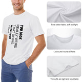 Men's white short sleeve t-shirt with humorous quote "You Look Really Weird With Your Head". Classic cotton tee for men.