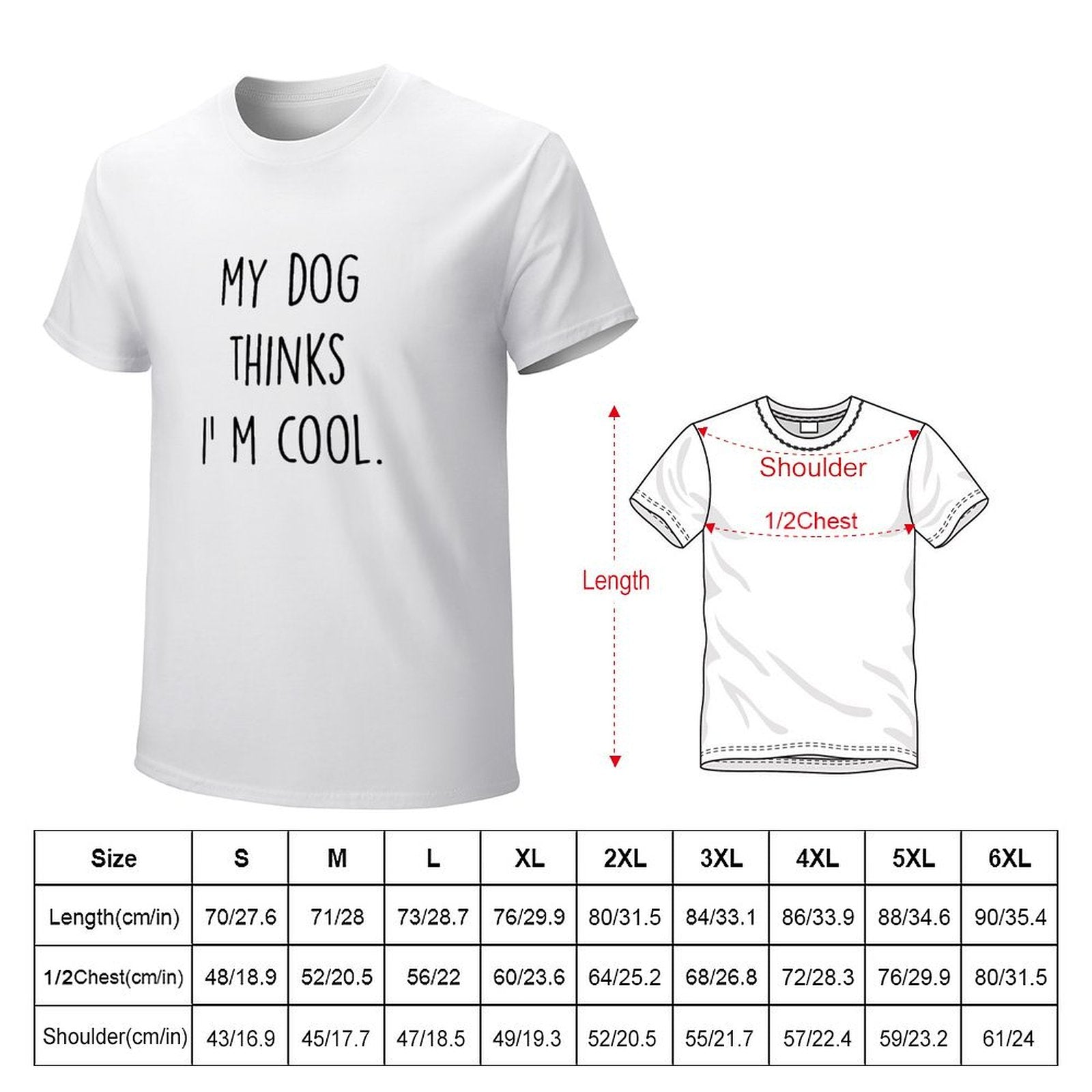 Men's white cotton t-shirt with "My Dog Thinks I'm Cool" text, classic fit, size chart available.