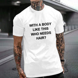 WITH A BODY LOOK LIKE THIS WHO NEEDS HAIRS Gildan Unisex T-shirt (180g)